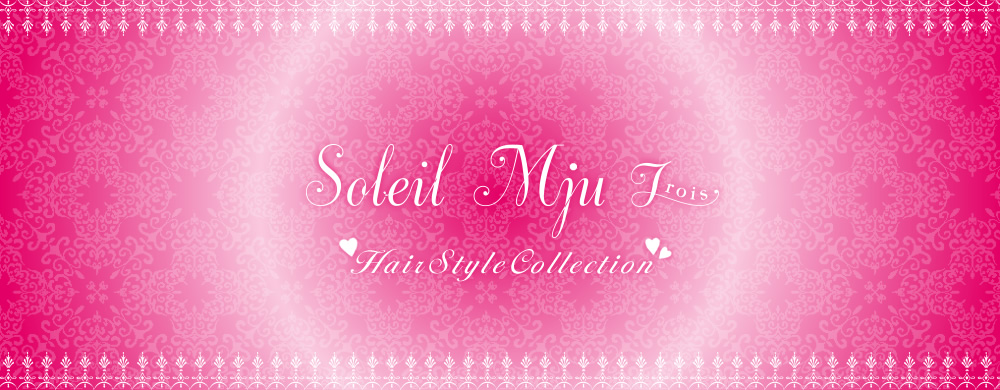 Soleil Mju Trois Hair Style Collection