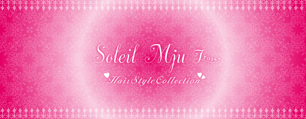 Soleil Mju Trois Hair Style Collection